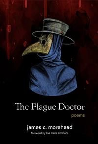 The Plague Doctor: by James Morehead