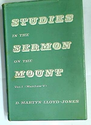 Studies In The Sermon On The Mount Volume 1 by D. Martyn Lloyd-Jones