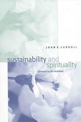 Sustainability and Spirituality by John E. Carroll