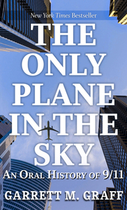 The Only Plane in the Sky: An Oral History of 9/11 by Garrett M. Graff