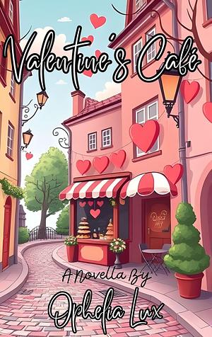 Valentine's Cafe: A Novella by Ophelia Lux