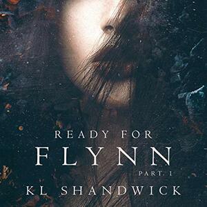 Ready For Flynn, Part 1 by K.L. Shandwick