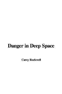 Danger in Deep Space by Carey Rockwell