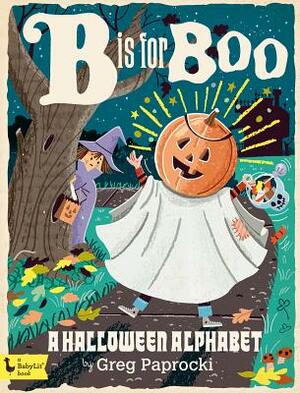 B Is for Boo: A Halloween Alphabet: A Halloween Alphabet by 