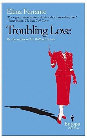 Troubling Love by Ferrante, Elena (September 1, 2006) Paperback by Elena Ferrante, Elena Ferrante