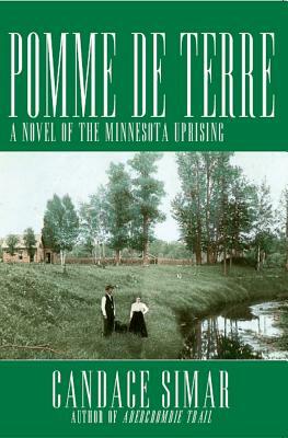 Pomme de Terre: A Novel of the Minnesota Uprising by Candace Simar