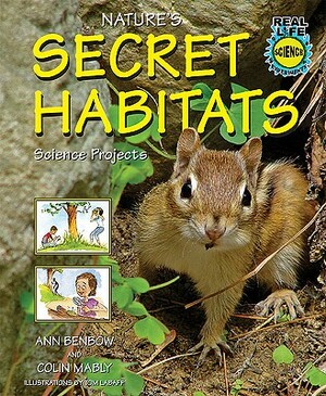 Natures Secret Habitats Science Projects by Ann Benbow, Colin Mably