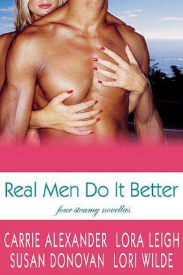 Real Men Do It Better by Susan Donovan, Carrie Alexander, Lora Leigh