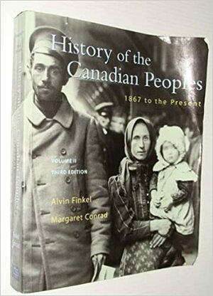 History Of The Canadian Peoples by Alvin Finkel, Margaret Conrad