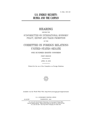 U.S. energy security: Russia and the Caspian by Committee on Foreign Relations (senate), United States Congress, United States Senate