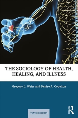 The Sociology of Health, Healing, and Illness by Denise Copelton, Gregory L. Weiss