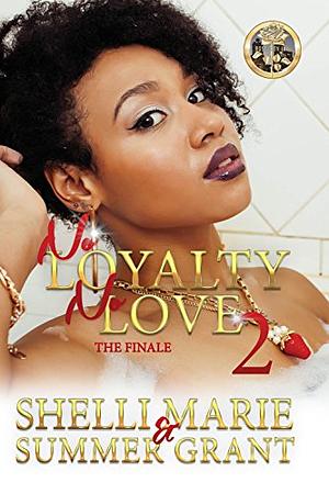 No Loyalty, No Love 2: The Finale by Shellie Marie, Summer Grant