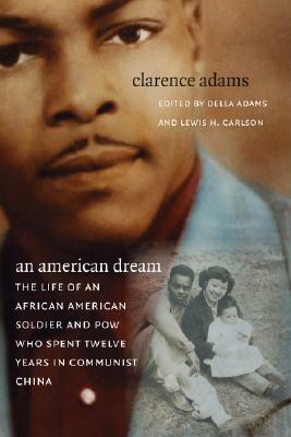 An American Dream: The Life of an African American Soldier and POW Who Spent Twelve Years in Communist China by Clarence Adams