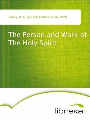 The Person and Work of the Holy Spirit by R.A. Torrey