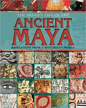 The Hidden Life of the Ancient Maya by Clare Gibson
