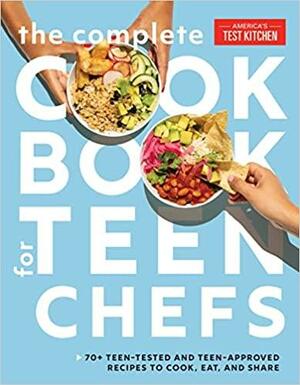 The Complete Cookbook for Teen Chefs: 75 Teen-Tested and Teen-Approved Recipes to Cook, Eat, and Share by America's Test Kitchen Kids