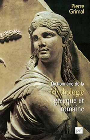 Dictionnaire de la Mythologie grecque et romaine by Charles Picard, Pierre Grimal