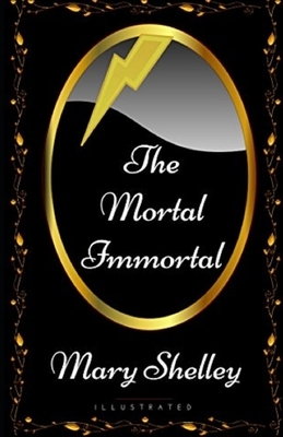 The Mortal Immortal Illustrated by Mary Shelley