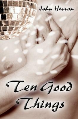 Ten Good Things by John Herron