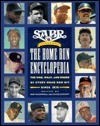 Sabr Presents The Home Run Encyclopedia: The Who, What, And Where Of Every Home Run Hit Since 1876 by Bob McConnell