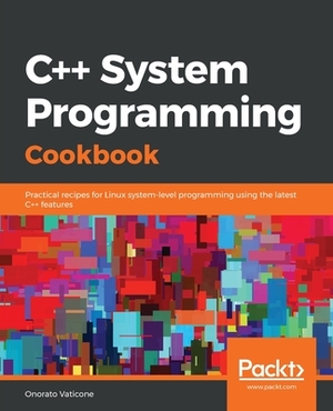 C++ Systems Programming Cookbook by Onorato Vaticone