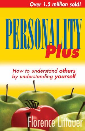 Personality Plus: How to Understand Others by Understanding Yourself by Florence Littauer