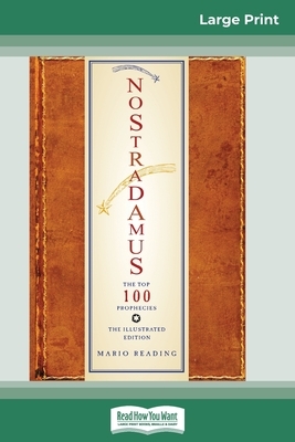 Nostradamus: The Top 100 Prophecies: The Illustrated Edition (16pt Large Print Edition) by Mario Reading