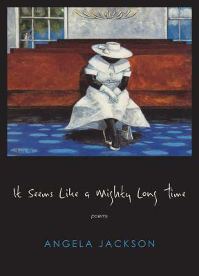 It Seems Like a Mighty Long Time: Poems by Angela Jackson