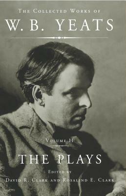 The Collected Works of W.B. Yeats Vol II: The Plays by W.B. Yeats