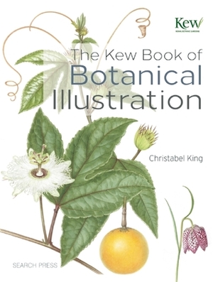 The Kew Book of Botanical Illustration by Christabel King