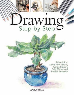 Drawing Step-By-Step by Denis Naylor, Ronald Swanick, Carole Massey, Richard Box, Sally Michelle