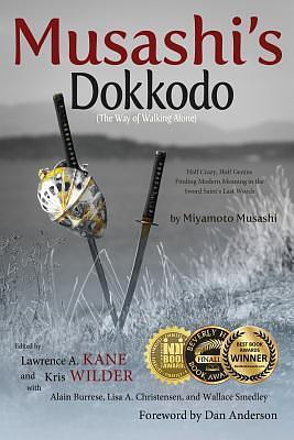 Musashi's Dokkodo (The Way of Walking Alone): Half Crazy, Half Genius - Finding Modern Meaning in the Sword Saint's Last Words by Kris Wilder, Lawrence A. Kane, Miyamoto Musashi, Miyamoto Musashi