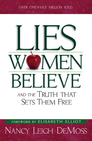 Lies Women Believe: And the Truth that Sets them Free by Nancy Leigh DeMoss, Elisabeth Elliot