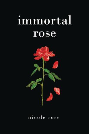 Immortal Rose by Nicole Rose