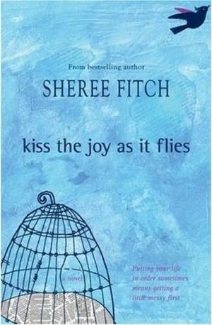Kiss the Joy As It Flies by Sheree Fitch