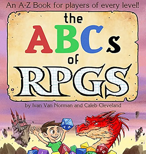 The ABCs of RPGs by Caleb Clevland, Ivan Van Norman