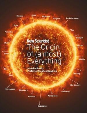New Scientist: The Origin of Everything: from the Big Bang to Belly-button Fluff by Stephen Hawking, New Scientist, Graham Lawton, Jennifer Daniel