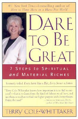 Dare to Be Great: 7 Steps to Spiritual and Material Riches by Terry Cole-Whittaker