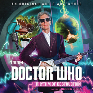 Doctor Who: Rhythm of Destruction: 12th Doctor Audio Original by Darren Jones, Dan Starkey