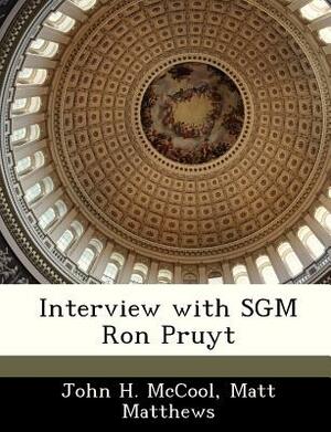 Interview with Sgm Ron Pruyt by John H. McCool, Matt Matthews