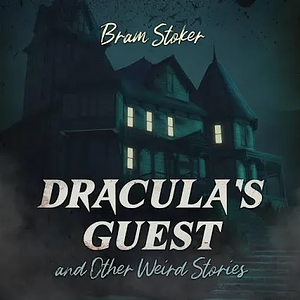 Dracula's Guest and Other Weird Stories, Samizdat Edition by Bram Stoker