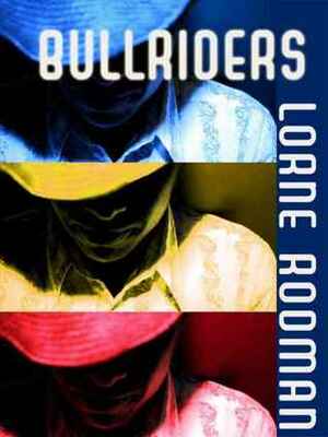 Bullriders by Lorne Rodman