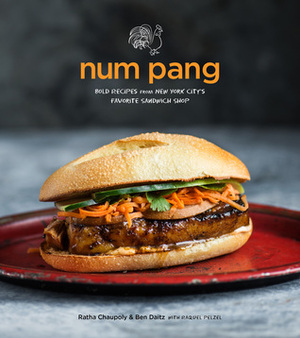 Num Pang: Bold Recipes from New York City's Favorite Sandwich Shop by Ratha Chaupoly, Ben Daitz