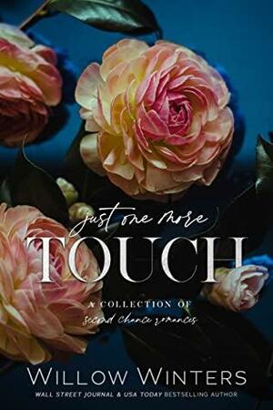 Just One More Touch: A Collection of Second Chance Romances by Willow Winters