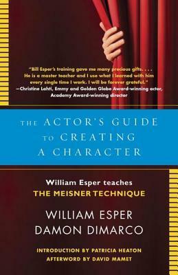 The Actor's Guide to Creating a Character: William Esper Teaches the Meisner Technique by Damon DiMarco, William Esper