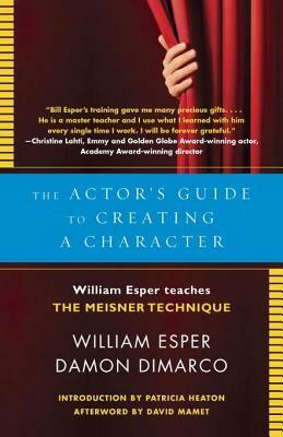 The Actor's Guide to Creating a Character: William Esper Teaches the Meisner Technique by William Esper, Damon DiMarco