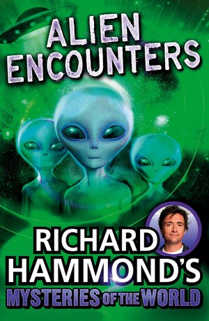 Richard Hammond's Mysteries of the World: Alien Encounters by Richard Hammond