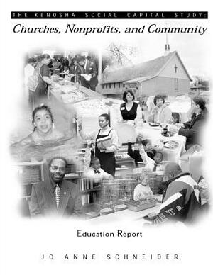 The Kenosha Social Capital Study: Churches, Nonprofits and Community by Jo Anne Schneider