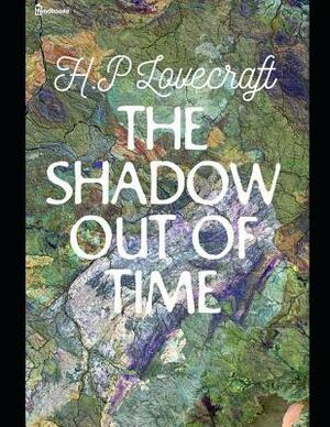 The Shadow Out of Time: A Fantastic Story of Science fiction (Annotated) By Howard Phillips Lovecraft. by H.P. Lovecraft