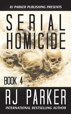 Serial Homicide (Book 4) by Rj Parker